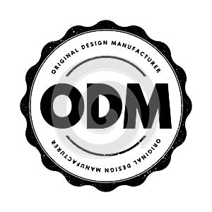 ODM Original Design Manufacturer - company that designs and manufactures a product, as specified, that is eventually rebranded by