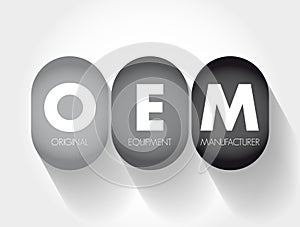 OEM original equipment manufacturer - company that produces parts and equipment that may be marketed by another manufacturer,