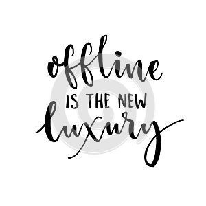 Offline is the new luxury. Inspirational saying about internet and social media.