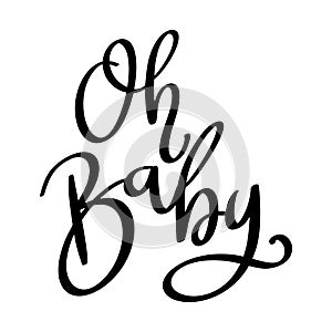 Oh baby, hand lettering phrase, poster design, calligraphy