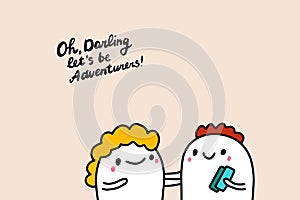 Oh darling let`s be adventurers hand drawn vector illustration with cartoon comic people