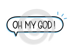 Oh my God inscription. Handwritten lettering illustration. Black vector text in speech bubble. Simple outline style