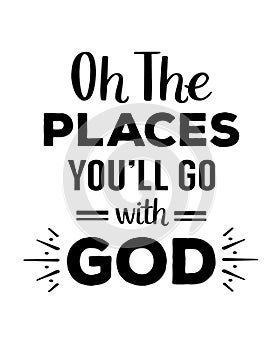 Oh the Places you will Go with God