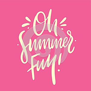 Oh summer Fun hand drawn vector lettering. Isolated on pink background