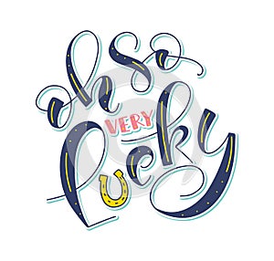 Oh so very lucky - colored lettering with doodle horseshoe isolated on white background - vector illustration