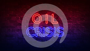 Oil crisis neon sign. red and blue glow. neon text. Brick wall. Conceptual poster with the inscription. 3d illustration