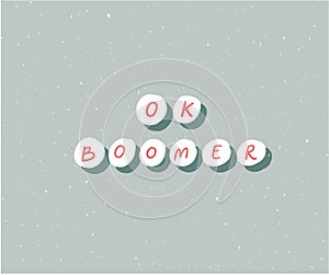 Ok boomer text, hand lettering inscription. Generation z quote for t-shirt print, sarcastic cards and apparel design