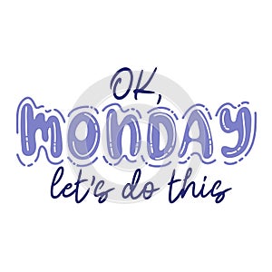 Ok Monday, let\'s do this. Trendy hand lettering quote, fashion graphics, art print