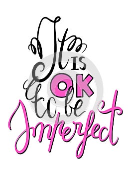 It is ok to be imperfect lettering inscription. Black and pink modern calligraphy poster. Handwritten positive quote