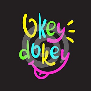 Okey dokey - simple inspire and  motivational quote. Hand drawn beautiful lettering. Youth slang.