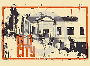 Old City typographic vintage poster design. Old house grunge scratched texture background. Retro illustration.