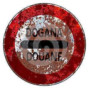 Old grunge EU road sign Checkpoints sign -Italy, Italian customs office, Dogana, Douane