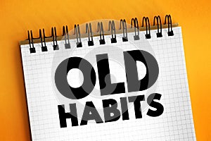 Old Habits - something that you do often or regularly, text concept background