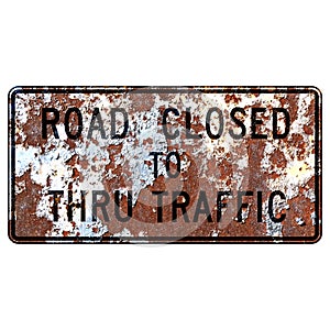 Old rusty American road sign - Road Closed to Thru Traffic