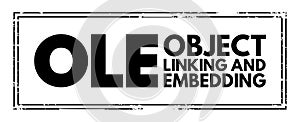 OLE Object Linking and Embedding - technology that allows embedding and linking to documents and other objects, acronym text stamp