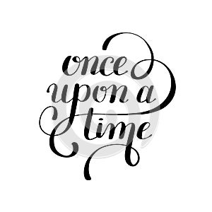 Once upon a time hand lettering phrase, handmade calligraphy ins