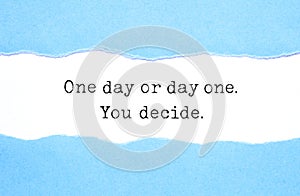 One Day Or Day One You Decide Concept