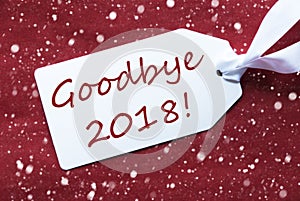 One Label On Red Background, Snowflakes, Text Goodbye 2018