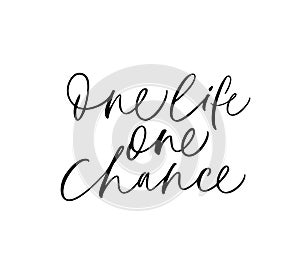 One life one chance hand drawn lettering. Vector modern brush calligraphy.