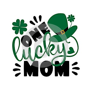 One lucky mom - saying for St Patrick`s Day, with hat, and clover.