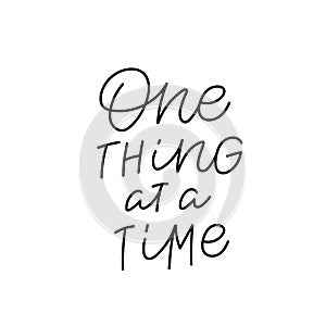 One thing at time calligraphy quote lettering sign