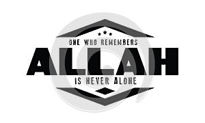 One who remembers Allah is never alone