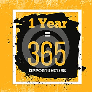 One Year is 365 Opportunities. Inspiring Motivation Quote about Possibilities. Vector Typography Concept On Grunge