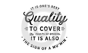 It is oneâ€™s best quality to cover the faults of others