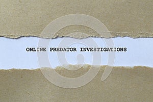 online predator investigations on white paper