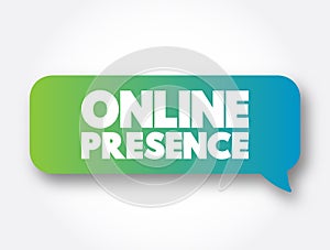 Online Presence - existence in digital media through the different online search systems, text concept message bubble