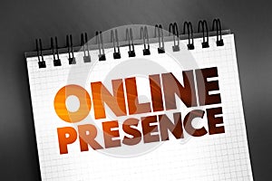 Online Presence - existence in digital media through the different online search systems, text concept on notepad