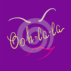 Ooh-la-la quote lettering. Calligraphy inspiration graphic design typography element for print.