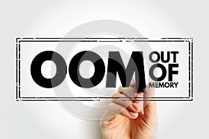 OOM Out Of Memory - state of computer operation where no additional memory can be allocated for use by programs, acronym text