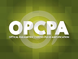 OPCPA - Optical Parametric Chirped Pulse Amplification acronym, abbreviation concept background