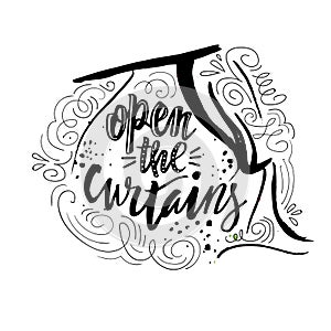 Open the curtains. Good morning. Inspiration quote calligraphy, vector handwritten message for cards.