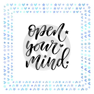 Open your mind. Motivation text.