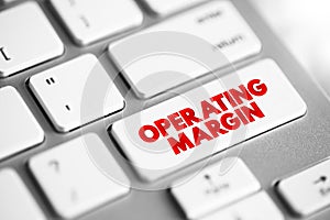 Operating Margin is the ratio of operating income to net sales, usually expressed in percent, text concept button on keyboard