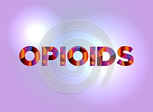 Opioids Concept Colorful Word Art Illustration