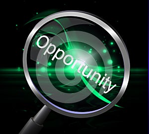 Opportunity Magnifier Shows Opportunities Magnify And Possibility