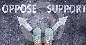 Oppose and support as different choices in life - pictured as words Oppose, support on a road to symbolize making decision and