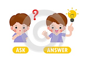 Opposite ASK and ANSWER, Words antonym for children with cartoon characters happy cute kids Flat vector illustration isolated