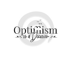 Optimism is a decision, vector. Wording design, lettering. Inspirational, motivational life quote