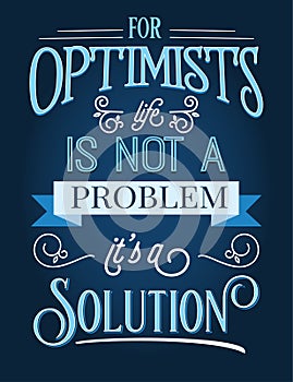 For optimists life is not a problem, it`s a solution.  Inspirational quote photo