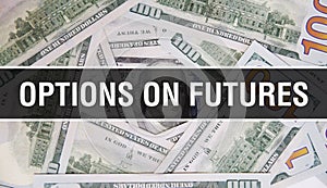 Options On Futures text Concept Closeup. American Dollars Cash Money,3D rendering. Options On Futures at Dollar Banknote.