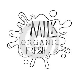 Organic Fresh Milk Product Promo Sign In Sketch Style With Milk Stain, Design Label Black And White Template