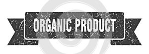 organic product ribbon. organic product grunge band sign.