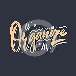 Organize word. Modern calligraphy phrase. Vector illustration. Isolated on black background