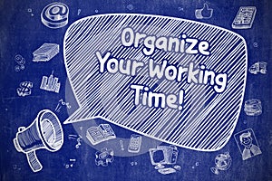 Organize Your Working Time - Business Concept.