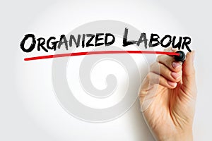 Organized Labour - workers joined through membership of trade unions, text concept background