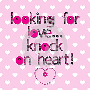 The original spelling of the phrase Looking for love ... knock on heart!